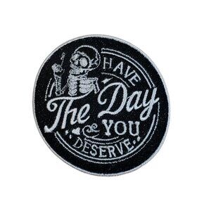 "Have The Day You Deserve" Skeleton Iron-On Patch (2/$12 or 5/$22)